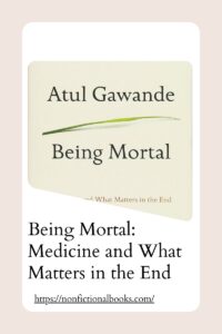 Being Mortal Medicine and What Matters in the End