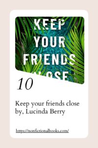Keep your friends close by, Lucinda Berry
