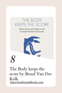 The Body keeps the score by Bessel Van Der Kolk