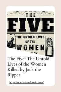 The Five The Untold Lives of the Women Killed by Jack the Ripper