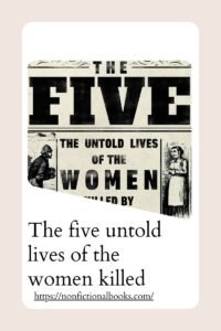 The five untold lives of the women killed by Jack the Ripper by Hallie Rubenhold