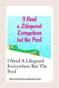 I Need A Lifeguard Everywhere But The Pool by Lisa Scottoline