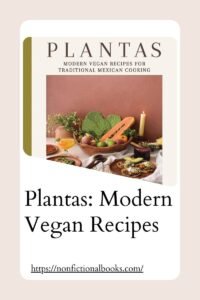 Plantas Modern Vegan Recipes for Traditional Mexican Cooking