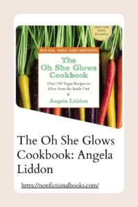 The Oh She Glows Cookbook Angela Liddon